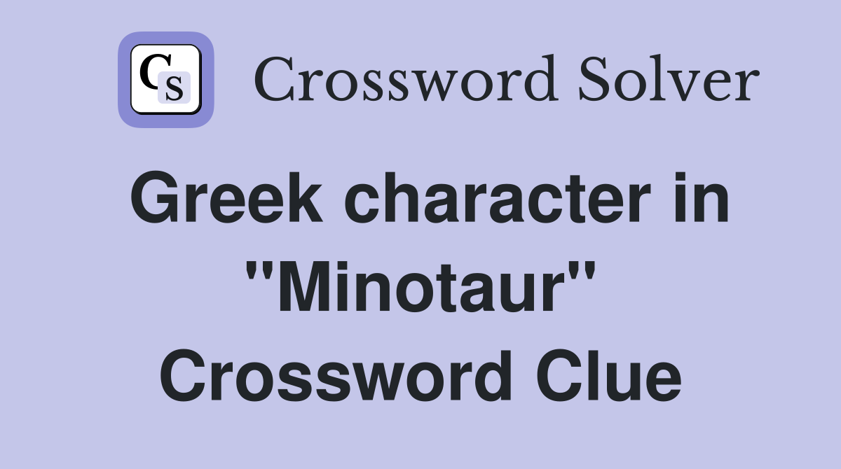 Greek character in "Minotaur" Crossword Clue Answers Crossword Solver